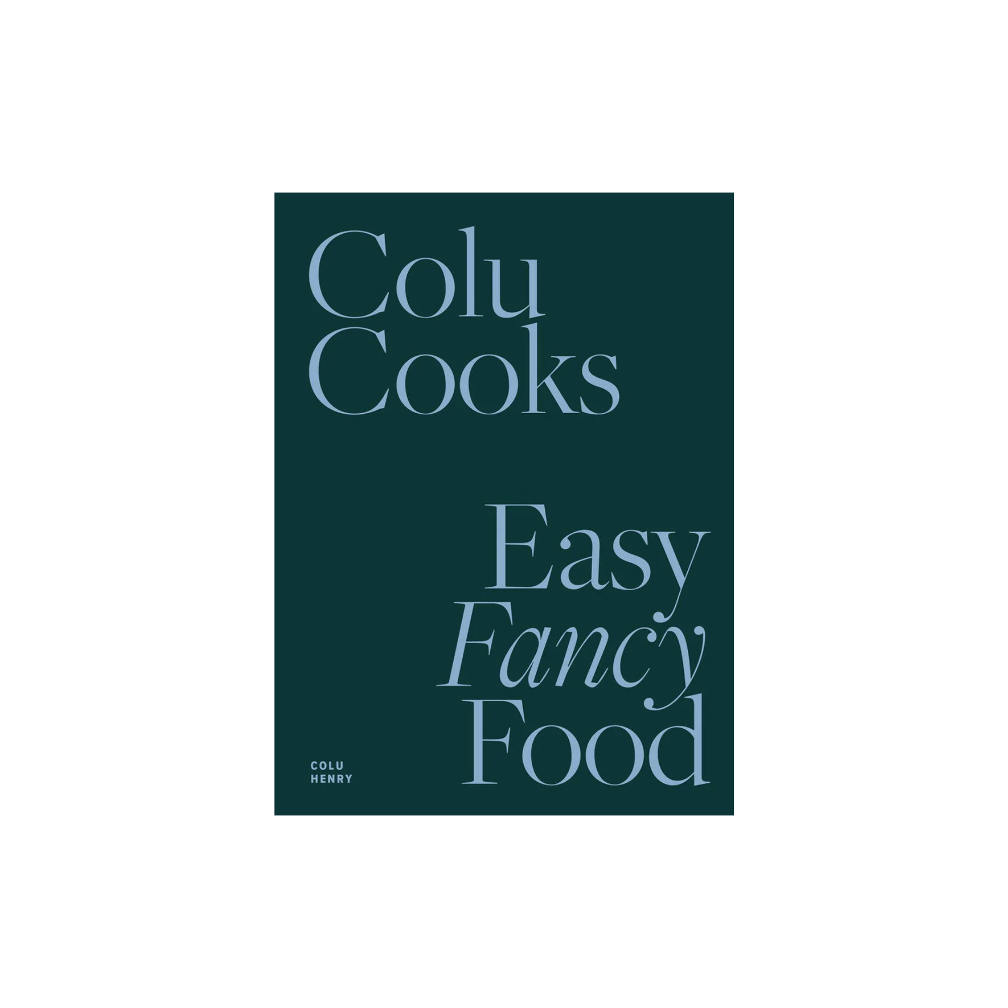 Colu Cooks: Easy Fancy Food
