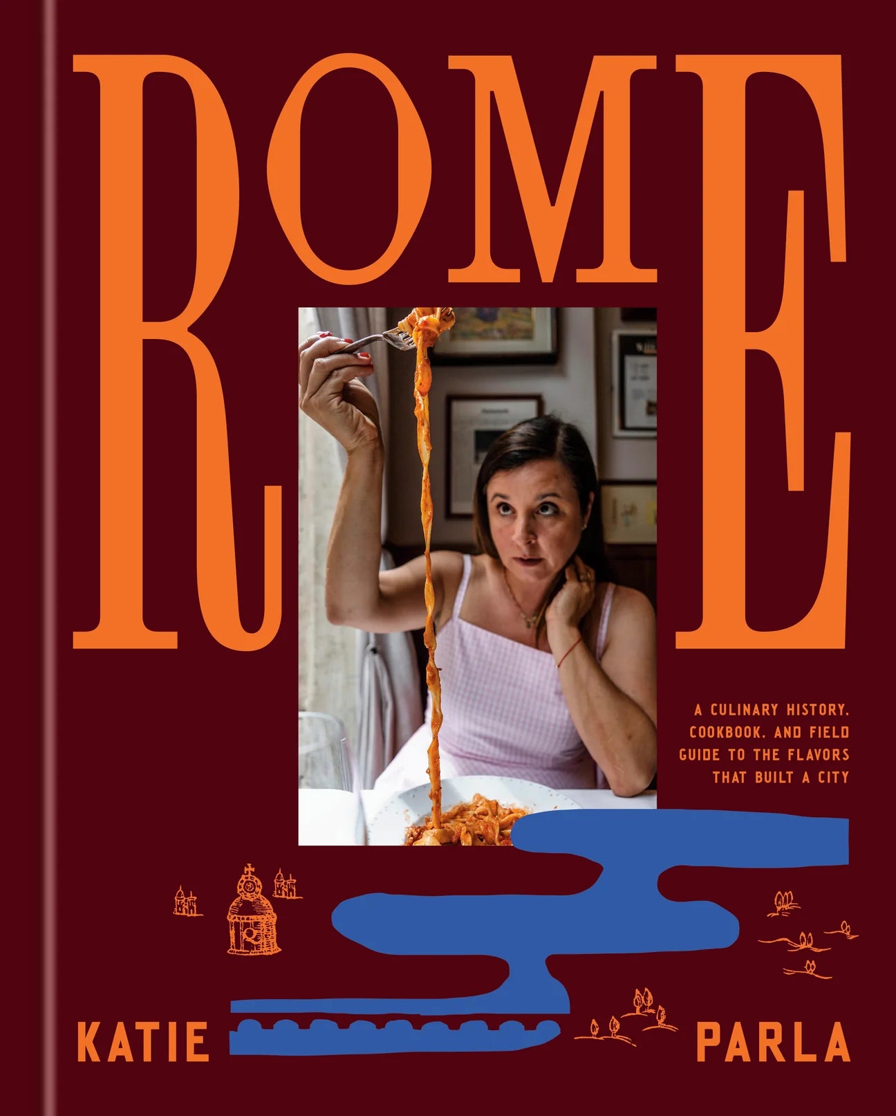 Rome: A Culinary History, Cookbook, and Field Guide to the Flavors that Built a City (Signed)