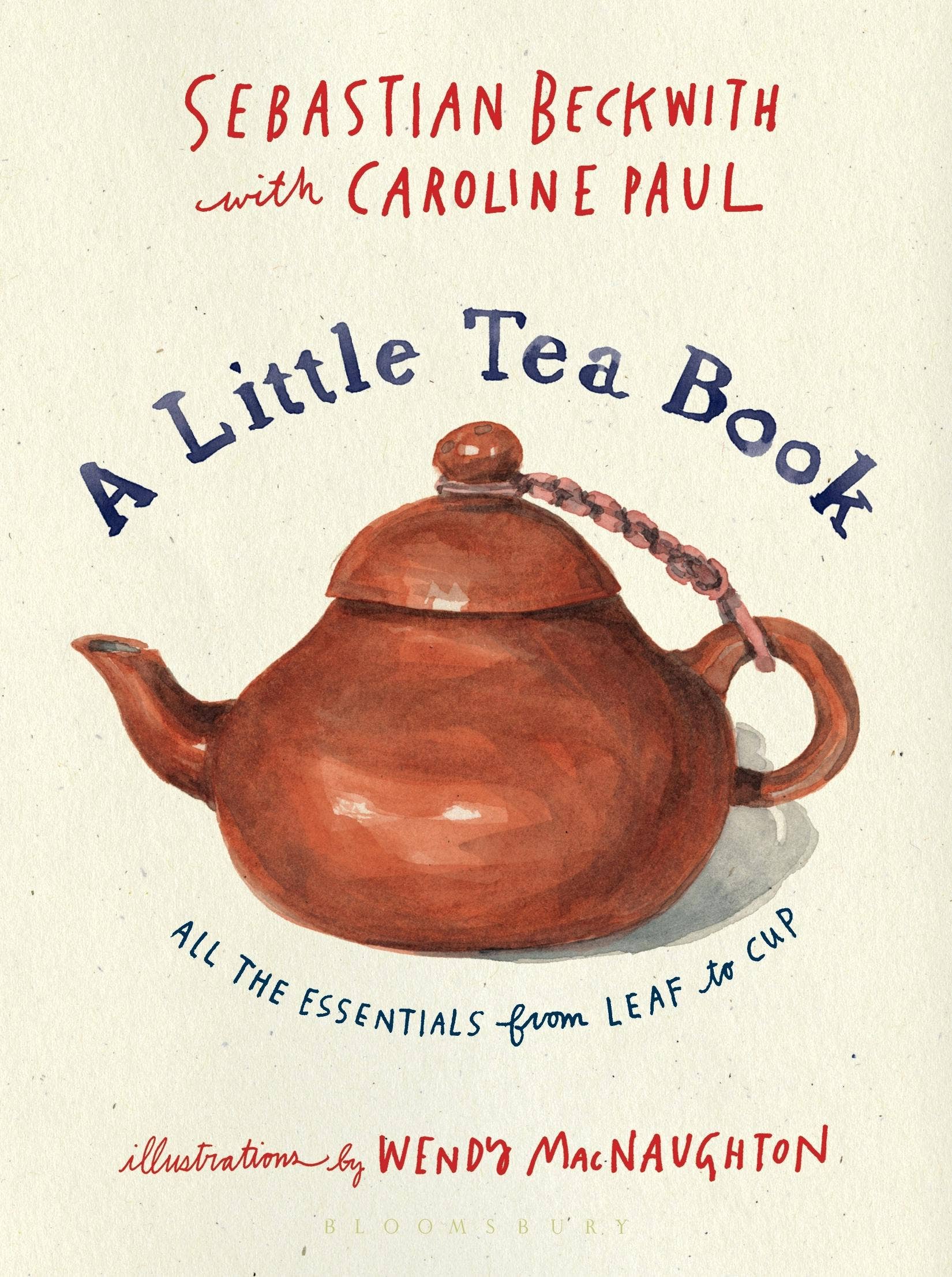 Little Tea Book: All The Essentials From Leaf To Cup
